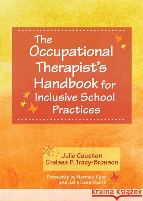The Occupational Therapist's Handbook for Inclusive School Practices Julie Causton Chelsea Tracy-Bronson Norm Kunc 9781598573619 Brookes Publishing Company