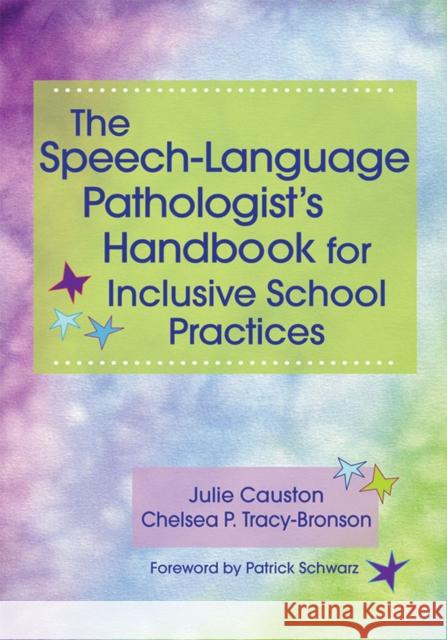 The Speech-Language Pathologist's Handbook for Inclusive School Practice Julie Causton Chelsea Tracy-Bronson Patrick Schwarz 9781598573626