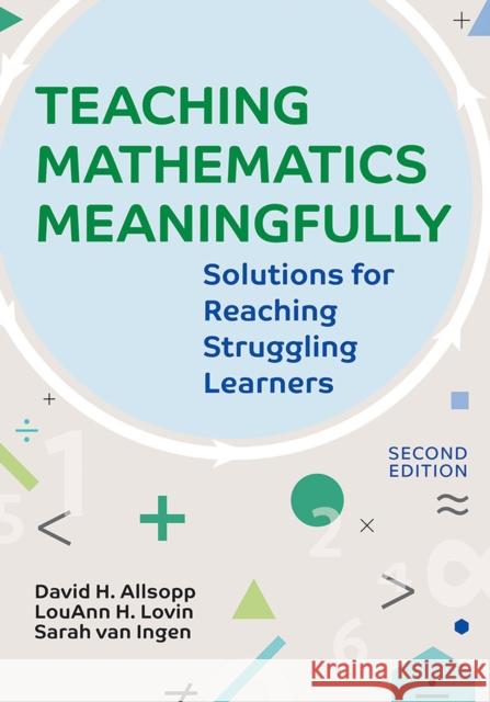 Teaching Mathematics Meaningfully, 2e: Solutions for Reaching Struggling Learners, Second Edition David H. Allsopp LouAnn H. Lovin Sarah Va 9781598575583 Brookes Publishing Company