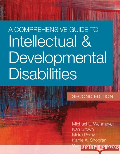 A Comprehensive Guide to Intellectual and Developmental Disabilities Michael L. Wehmeyer Ivan Brown Maire Percy 9781598576023 Brookes Publishing Company