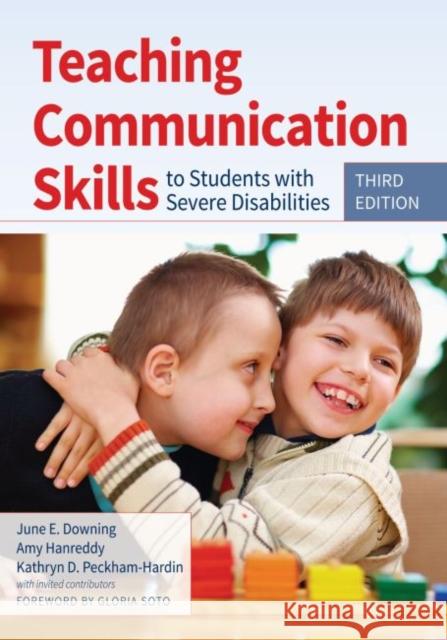 Teaching Communication Skills to Students with Severe Disabilities June E. Downing Amy Hanreddy Kathryn D. Peckham-Hardin 9781598576559 Brookes Publishing Company