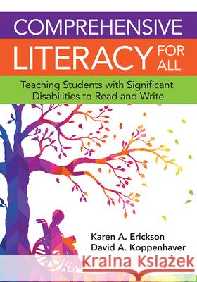 Comprehensive Literacy for All: Teaching Students with Significant Disabilities to Read and Write Karen Erickson David Koppenhaver 9781598576573 Brookes Publishing Company