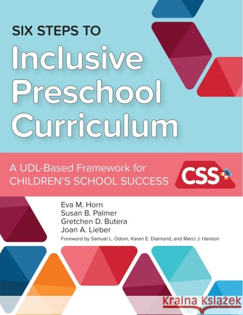Six Steps to Inclusive Preschool Curriculum: A Udl-Based Framework for Children's School Success Eva M. Horn Susan B. Palmer Gretchen D. Butera 9781598577549