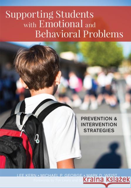 Supporting Students with Emotional and Behavioral Problems: Prevention and Intervention Strategies Lee Kern Michael P. George Mark D. Weist 9781598578065