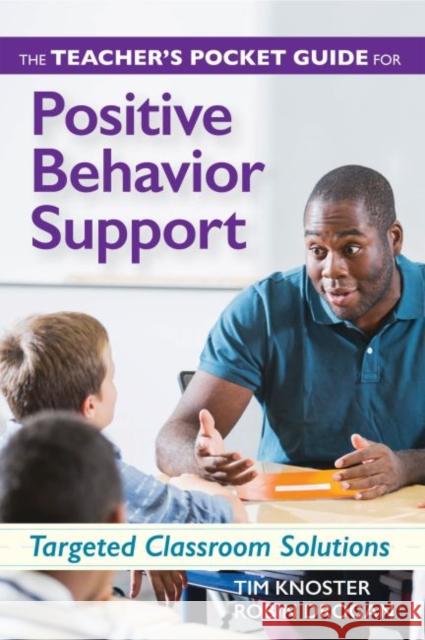 The Teacher's Pocket Guide for Positive Behavior Support: Targeted Classroom Solutions Timothy Knoster Robin Drogan 9781598579031 Brookes Publishing Company