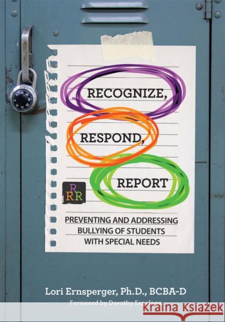 Recognize, Respond, Report: Preventing and Addressing Bullying of Students with Special Needs Lori Ernsperger 9781598579079 Brookes Publishing Company