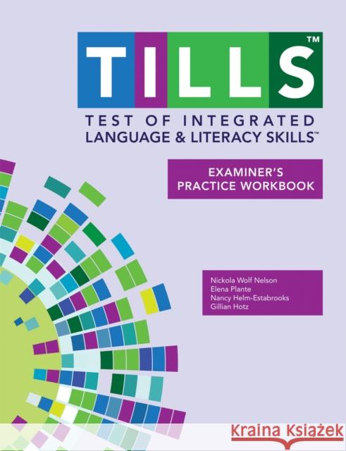 Test of Integrated Language and Literacy Skills(tm) (Tills(tm)) Examiner's Practice Workbook Nicola Nelson 9781598579130 Brookes Publishing Company