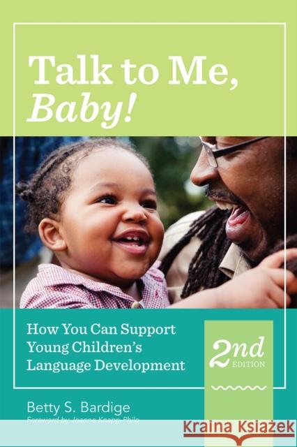 Talk to Me, Baby!: How You Can Support Young Children's Language Development, Second Edition Betty Bardige 9781598579208 Brookes Publishing Company