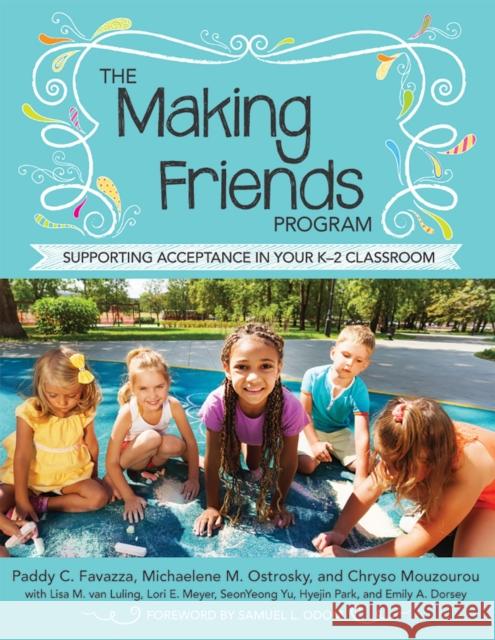 The Making Friends Program: Supporting Acceptance in Your K-2 Classroom Paddy C. Favazza Michaelene M. Ostrosky Chryso Mouzourou 9781598579215 Brookes Publishing Company