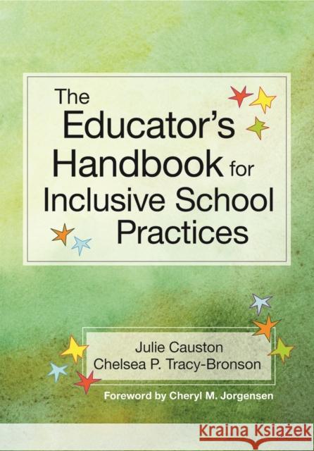 The Educator's Handbook for Inclusive School Practices Julie Causton Chelsea Tracy-Bronson Cheryl M. Jorgensen 9781598579253 Brookes Publishing Company