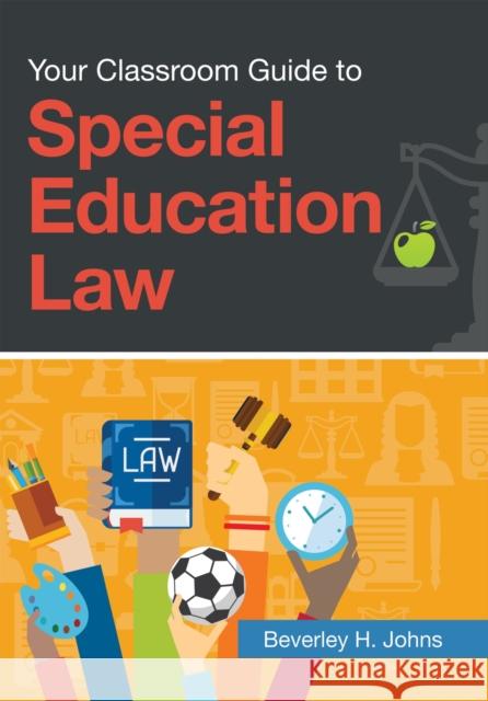Your Classroom Guide to Special Education Law Beverley H. Johns   9781598579710 Brookes Publishing Co