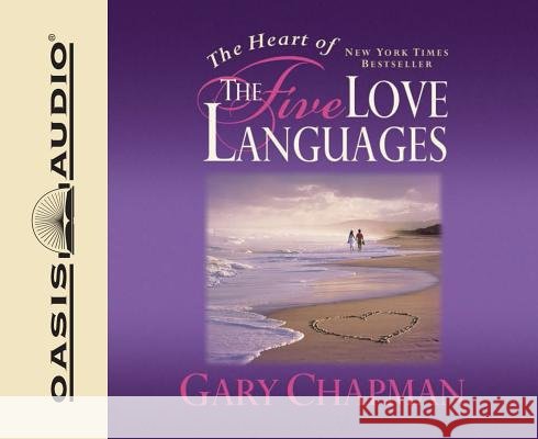 The Heart of the Five Love Languages - audiobook Chapman, Gary 9781598593921 Oasis Audio