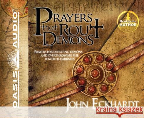 Prayers That Rout Demons: Prayers for Defeating Demons and Overthrowing the Power of Darkness - audiobook Eckhardt, John 9781598596922