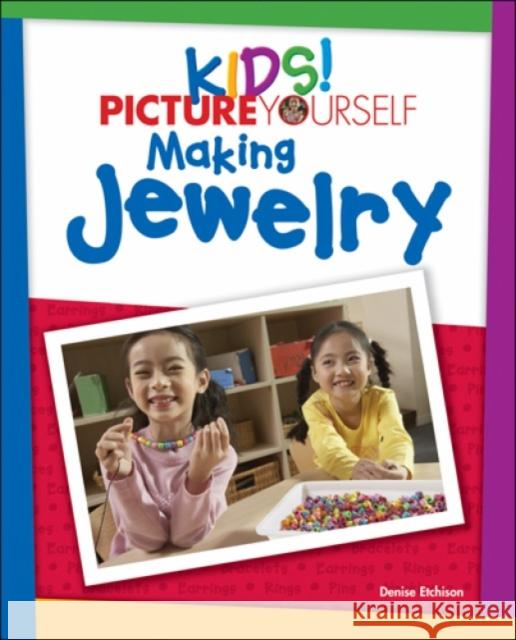 Kids! : Picture Yourself Making Jewelry Denise Etchison 9781598635263 Course Technology