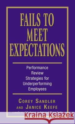 Fails to Meet Expectations: Performance Review Strategies for Underperforming Employees Sandler, Corey 9781598691450 Adams Media Corporation