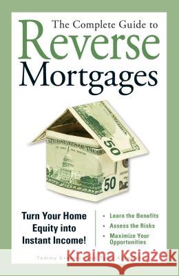 The Complete Guide to Reverse Mortgages : Turn Your Home Equity Into Instant Income! Tammy Kraemer Tyler Kraemer 9781598692150 Adams Media Corporation