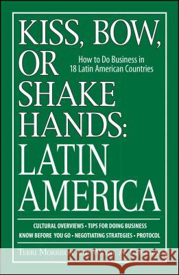 Kiss, Bow, or Shake Hands, Latin America: How to Do Business in 18 Latin American Countries Morrison, Terri 9781598692174 Adams Media Corporation