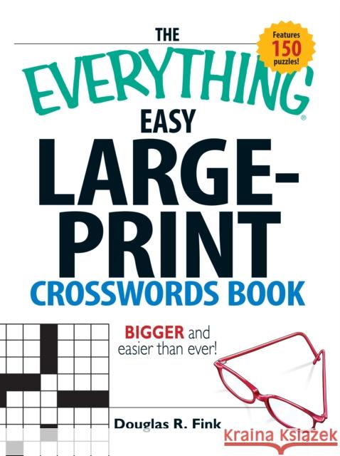 The Everything Easy Large-Print Crosswords Book: Bigger and Easier Than Ever Fink, Douglas R. 9781598692372