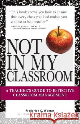 Not In My Classroom! Frederick C Wootan, Catherine H Mulligan 9781598693423