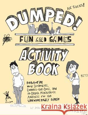 Dumped!: Fun & Games Activity Book Featuring Word Scrambles, Connect-the-Dots, and in-depth Psychiatric Analysis for the Unexpectedly Single Josh Lewis 9781598695625 Adams Media Corporation