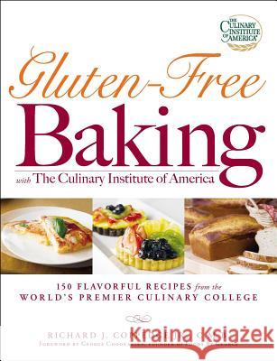 Gluten-Free Baking with The Culinary Institute of America : 150 Flavorful Recipes from the World's Premier Culinary College Richard J. Coppedg George Chookazian 9781598696134 Adams Media Corporation