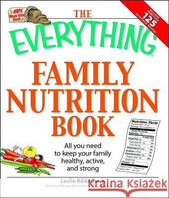 The Everything Family Nutrition Book: All You Need to Keep Your Family Healthy, Active, and Strong Leslie Bilderback Sandra K. Nissenberg 9781598697049 Adams Media Corporation