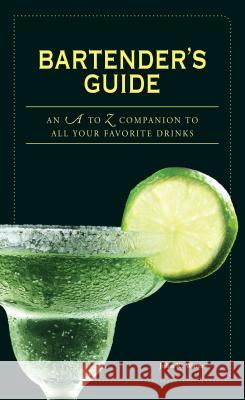 Bartender's Guide : An A to Z Companion to All Your Favorite Drinks John K. Waters Cheryl Charming 9781598697643 