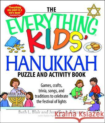 The Everything Kids' Hanukkah Puzzle & Activity Book: Games, crafts, trivia, songs, and traditions to celebrate the festival of lights! Beth L Blair, Jennifer A Ericsson 9781598697889 Adams Media Corporation