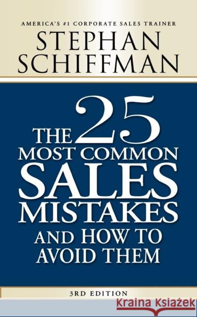 The 25 Most Common Sales Mistakes and How to Avoid Them Stephan Schiffman 9781598698213