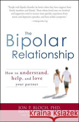 The Bipolar Relationship: How to Understand, Help, and Love Your Partner Jon P. Bloch, Bernard Golden, Nancy Rosenfeld 9781598699678 Adams Media Corporation