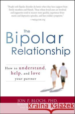 The Bipolar Relationship: How to Understand, Help, and Love Your Partner Jon P. Bloch, Bernard Golden, Nancy Rosenfeld 9781598699678