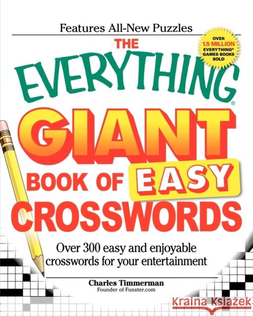 The Everything Giant Book of Easy Crosswords: Over 300 Easy and Enjoyable Crosswords for Your Entertainment Timmerman, Charles 9781598699937 Adams Media Corporation