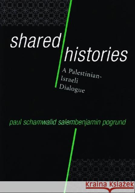 Shared Histories: A Palestinian-Israeli Dialogue Scham, Paul 9781598740127 Left Coast Press
