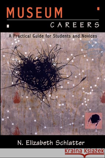 Museum Careers: A Practical Guide for Students and Novices Schlatter, N. Elizabeth 9781598740448 Left Coast Press