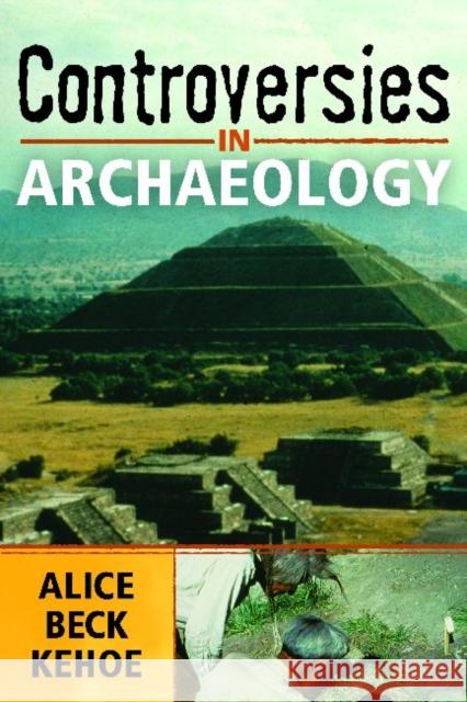 Controversies in Archaeology Alice Beck Kehoe 9781598740615 Left Coast Press