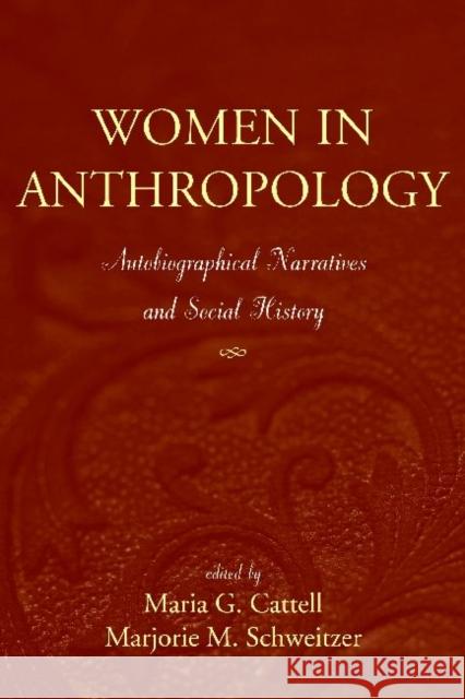 Women in Anthropology: Autobiographical Narratives and Social History Cattell, Maria G. 9781598740820 Left Coast Press