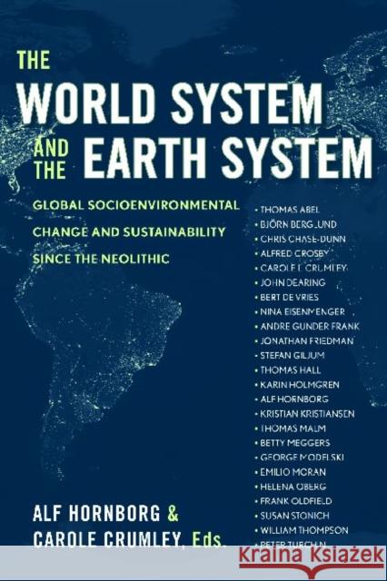 The World System and the Earth System: Global Socioenvironmental Change and Sustainability Since the Neolithic Alf Hornborg Carole Crumley 9781598741001 Left Coast Press