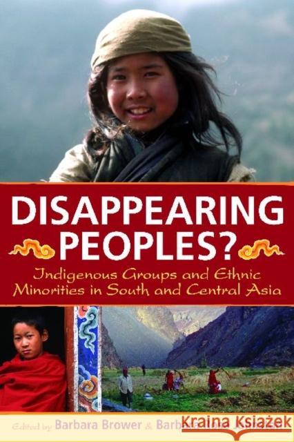 Disappearing Peoples?: Indigenous Groups and Ethnic Minorities in South and Central Asia Brower, Barbara 9781598741209 Left Coast Press