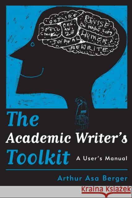 The Academic Writer's Toolkit: A User's Manual Berger, Arthur Asa 9781598741391 Left Coast Press