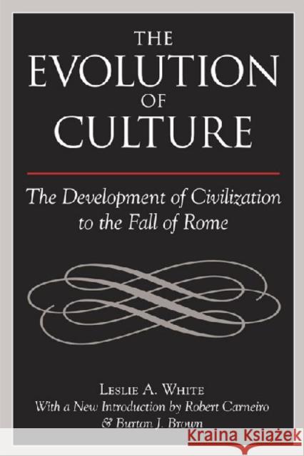 The Evolution of Culture: The Development of Civilization to the Fall of Rome White, Leslie A. 9781598741445 Left Coast Press