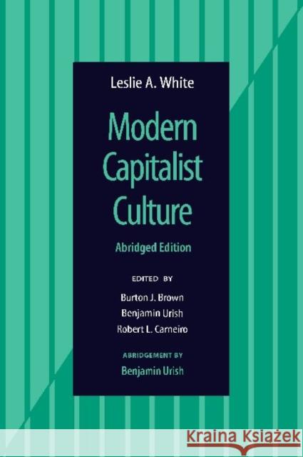 Modern Capitalist Culture, Abridged Edition Leslie A. White 9781598741582