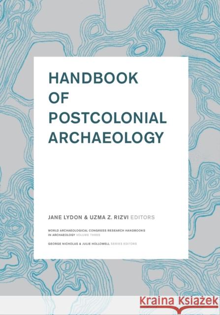 Handbook of Postcolonial Archaeology Jane Lydon 9781598741834 0