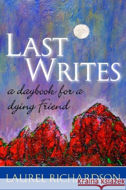 Last Writes: A Daybook for a Dying Friend Richardson, Laurel 9781598741865 Left Coast Press