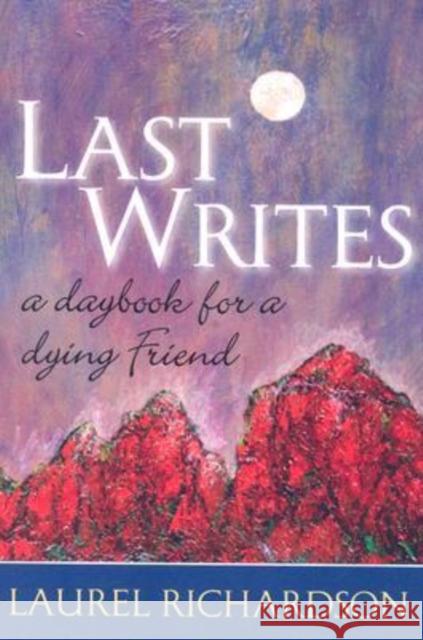 Last Writes: A Daybook for a Dying Friend Richardson, Laurel 9781598741872 Left Coast Press