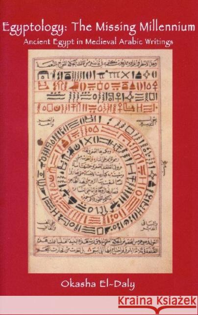 Egyptology: The Missing Millennium: Ancient Egypt in Medieval Arabic Writings El Daly, Okasha 9781598742107 Left Coast Press