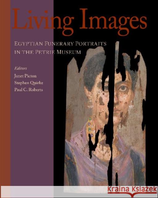 Living Images: Egyptian Funerary Portraits in the Petrie Museum Picton, Janet 9781598742510 Left Coast Press