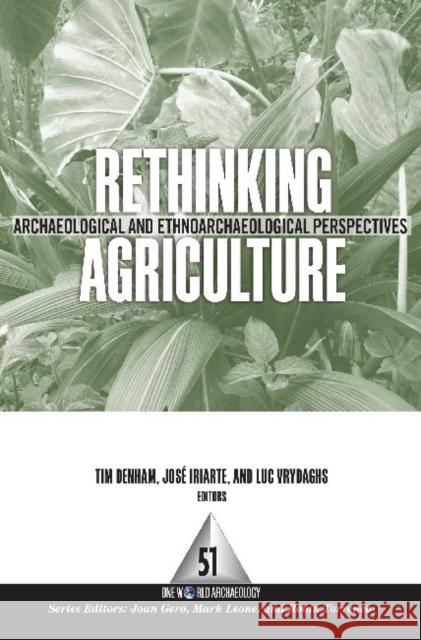 Rethinking Agriculture: Archaeological and Ethnoarchaeological Perspectives Denham, Timothy P. 9781598742602 Left Coast Press