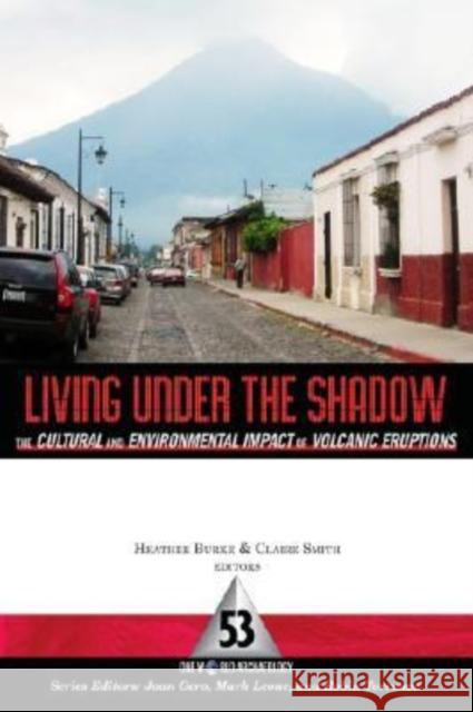 Living Under the Shadow: Cultural Impacts of Volcanic Eruptions Grattan, John 9781598742688 Left Coast Press