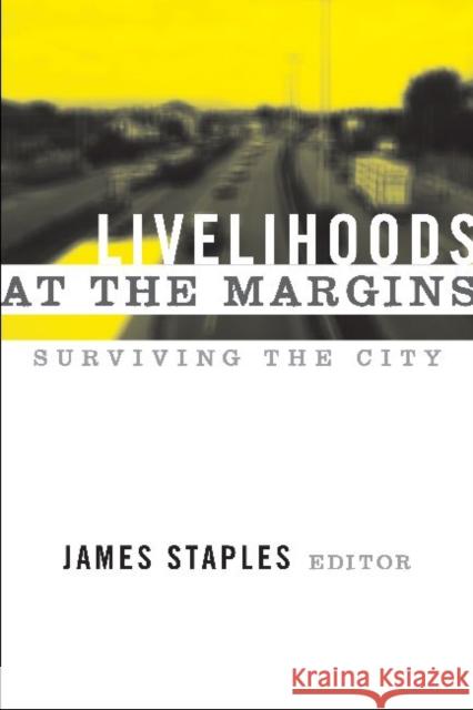 Livelihoods at the Margins: Surviving the City Staples, James 9781598742732 Left Coast Press