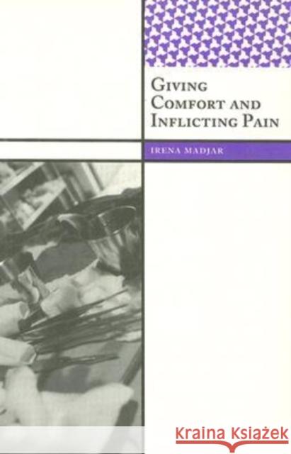 Giving Comfort and Inflicting Pain Irena Madjar 9781598742848 Left Coast Press